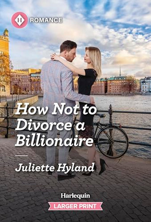 How Not to Divorce a Billionaire by Juliette Hyland 9781335470898