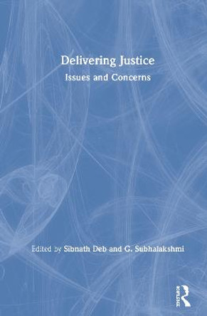 Delivering Justice: Issues and Concerns by Sibnath Deb