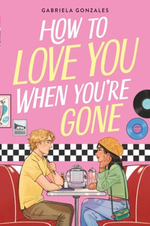 How to Love You When You're Gone by Gabriela Gonzales 9780316610834