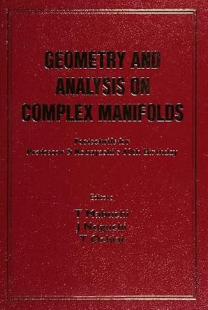 Geometry And Analysis On Complex Manifolds: Festschrift For S Kobayashi's 60th Birthday by Toshiki Mabuchi 9789810220679