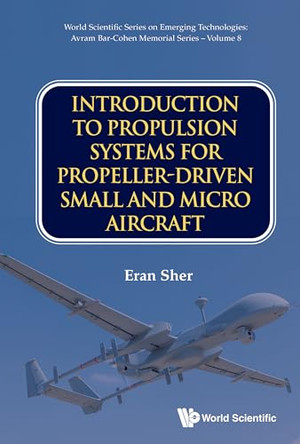 Introduction To Propulsion Systems For Propeller-driven Small And Micro Aircraft by Eran Sher 9789811295911