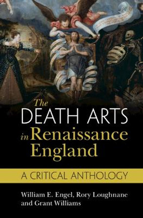 The Death Arts in Renaissance England: A Critical Anthology by William E. Engel