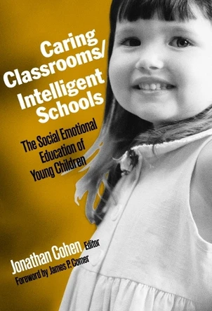 Caring Classrooms/Intelligent Schools: The Social Emotional Education of Young Children by Jonathan Cohen 9780807740576