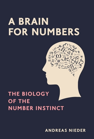 A Brain for Numbers: The Biology of the Number Instinct by Andreas Nieder 9780262042789