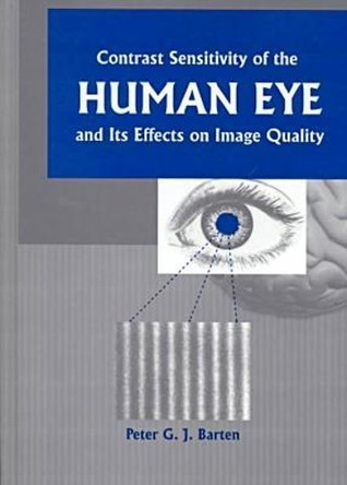 Contrast Sensitivity of the Human Eye and Its Effects on Image Quality by Peter G.J. Barten 9780819434968