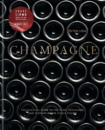 Champagne: The essential guide to the wines, producers, and terroirs of the iconic region by Peter Liem 9781784724474