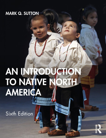 An Introduction to Native North America by Mark Q. Sutton 9780367540463