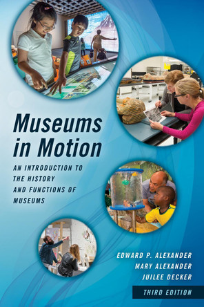 Museums in Motion: An Introduction to the History and Functions of Museums by Edward P. Alexander 9781442278806