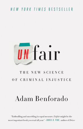Unfair: The New Science of Criminal Injustice by Adam Benforado 9780770437787