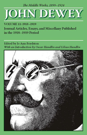 The Collected Works of John Dewey v. 11; 1918-1919, Journal Articles, Essays, and Miscellany Published in the 1918-1919 Period: The Middle Works, 1899-1924 by John Dewey 9780809328062