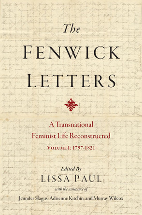 The Fenwick Letters Volume 1: Reconstructing a Transnational Feminist Life, Volume I: 1797-1821 by Eliza Fenwick 9781644534076