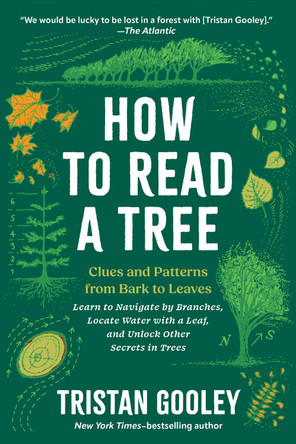 How to Read a Tree: Clues and Patterns from Bark to Leaves by Tristan Gooley 9798893031461