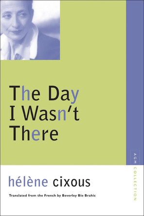 The Day I Wasn't There by Helene Cixous 9780810123649