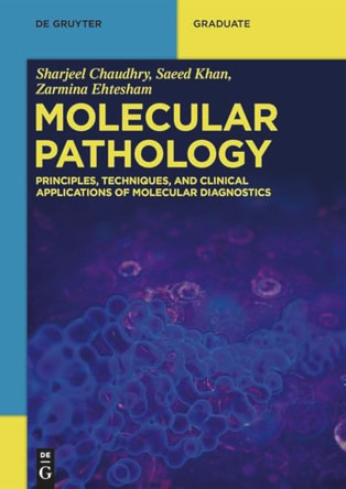 Molecular Pathology: Principles, Techniques, and Clinical Applications of Molecular Diagnostics by Sharjeel Chaudhry 9783119144360