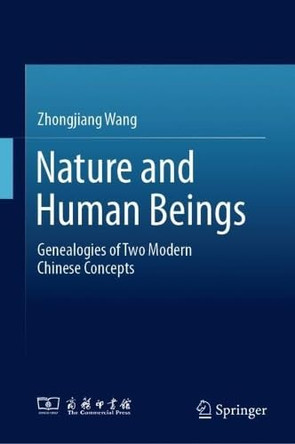 Nature and Human Beings: Genealogies of Two Modern Chinese Concepts by Zhongjiang Wang 9789819580293
