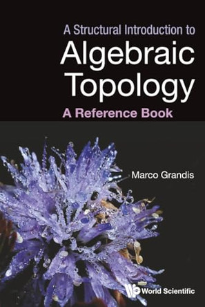 A Structural Introduction To Algebraic Topology: A Reference Book by Marco Grandis 9789819830442
