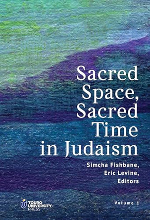 Sacred Space, Sacred Time in Judaism by Simcha Fishbane 9798887197876