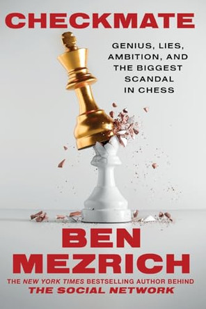 Checkmate: Genius, Lies, Ambition, and the Biggest Scandal in Chess by Ben Mezrich 9781538783344