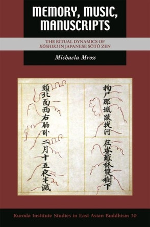 Memory, Music, Manuscripts: The Ritual Dynamics of Koshiki in Japanese Soto Zen by Michaela Mross 9780824892739