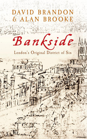 Bankside: London's Original District of Sin by David Brandon 9781445613840