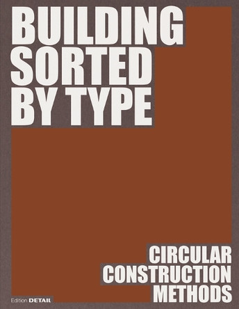 Building Sorted by Type: Methods, Materials, Constructions by Dirk Prof. Hebel 9783955536367