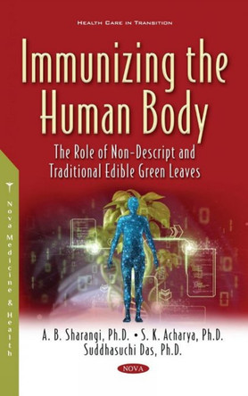 Immunizing the Human Body: The Role of Non-Descript and Traditional Edible Green Leaves by A.B. Sharangi 9781536191363