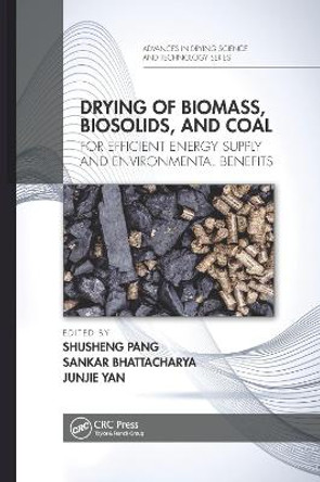 Drying of Biomass, Biosolids, and Coal: For Efficient Energy Supply and Environmental Benefits by Shusheng Pang