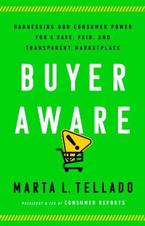 Buyer Aware: Harnessing Our Consumer Power for a Safe, Fair, and Transparent Marketplace by Marta L Tellado