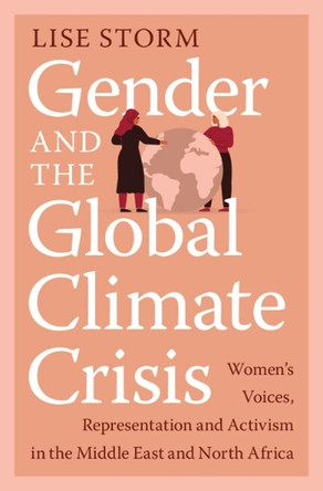 Gender and the Global Climate Crisis: Women's Voices, Representation and Activism in the Middle East and North Africa by Lise Storm 9781009767613