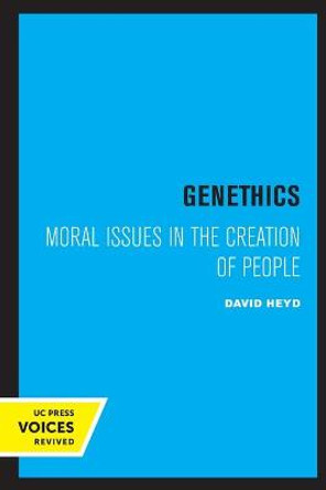 Genethics: Moral Issues in the Creation of People by David Heyd