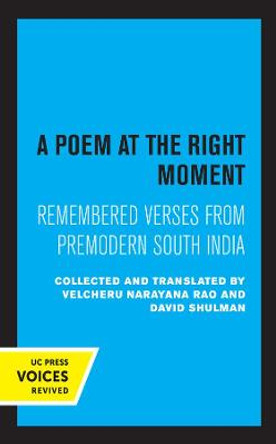 A Poem at the Right Moment: Remembered Verses from Premodern South India by Velcheru Narayana Rao