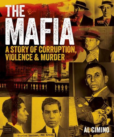 The Mafia: A Story of Corruption, Violence and Murder by Al Cimino 9781398858060