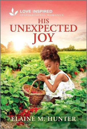 His Unexpected Joy: An Uplifting Inspirational Romance by Elaine M Hunter 9781335621665