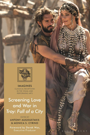 Screening Love and War in Troy: Fall of a City by Dr Antony Augoustakis 9781350257009