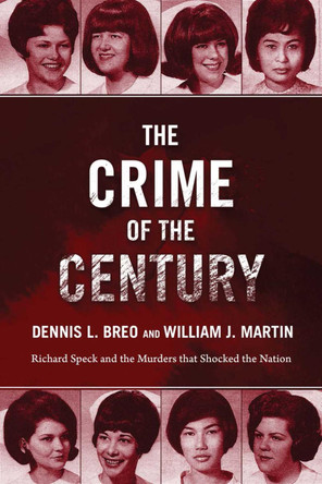 The Crime of the Century: Richard Speck and the Murders That Shocked a Nation by Dennis L. Breo 9781510708860