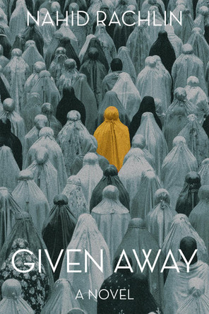 Given Away: A Novel by Nahid Rachlin 9781636284798