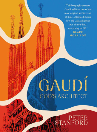 Gaudi: God's Architect by Peter Stanford 9781399811811