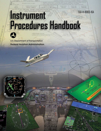 Instrument Procedures Handbook (Federal Aviation Administration): FAA-H-8083-16A by Federal Aviation Administration 9781510725485