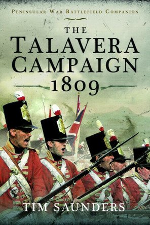 The Talavera Campaign 1809 Tim Saunders 9781399040044