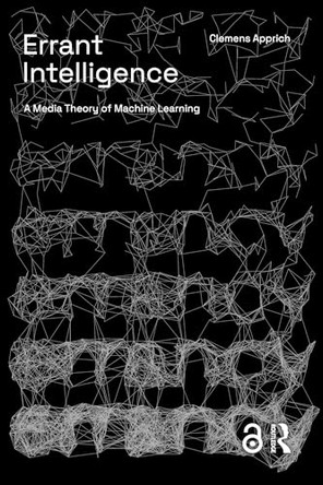 Errant Intelligence: A Media Theory of Machine Learning by Clemens Apprich 9781041175032