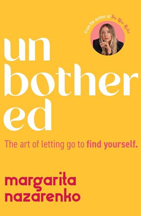 Unbothered: The Art of Letting Go to Find Yourself by Margarita Nazarenko 9781398729544