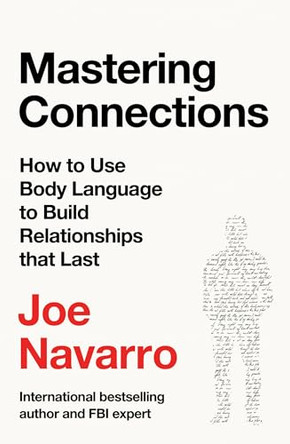 Mastering Connections: How to Use Body Language to Build Relationships that Last by Joe Navarro 9780008747695