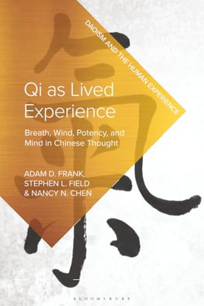 Qi as Lived Experience: Breath, Wind, Potency and Mind in Chinese Thought by Adam D. Frank 9781350575806