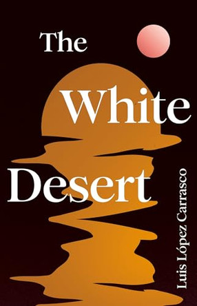 The White Desert by Luis López Carrasco 9781803511771