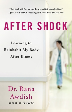 After Shock: Learning to Reinhabit My Body After Illness by Rana Awdish 9781250345837