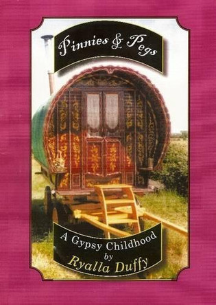 Pinnies and Pegs: A Gypsy Childhood by Ryalla Duffy 9781903418642