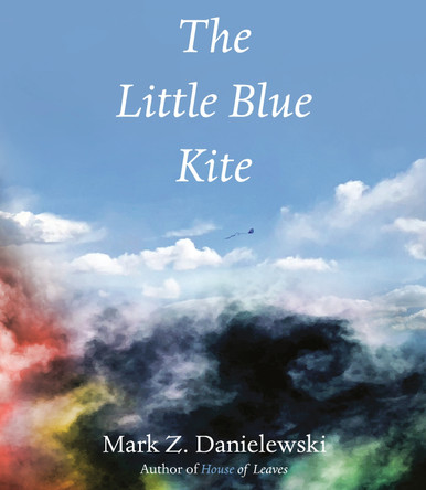 The Little Blue Kite by Mark Z Danielewski 9781524747695