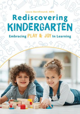 Rediscovering Kindergarten: Embracing Play and Joy in Learning by Laura Bornfreund 9781636501789