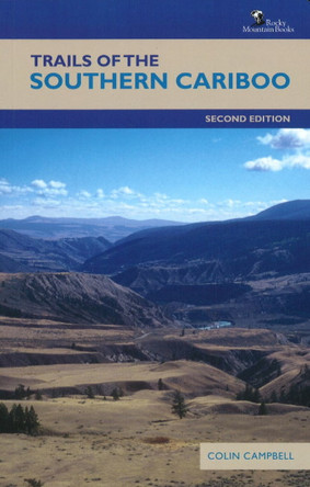 Trails of the Southern Cariboo: Second Edition by Colin Campbell 9781897522448