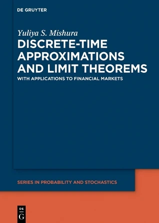 Discrete-Time Approximations and Limit Theorems: With Applications to Financial Markets by Yuliya S. Mishura 9783110652796